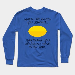 When Life Gives You Lemons... Long Sleeve T-Shirt